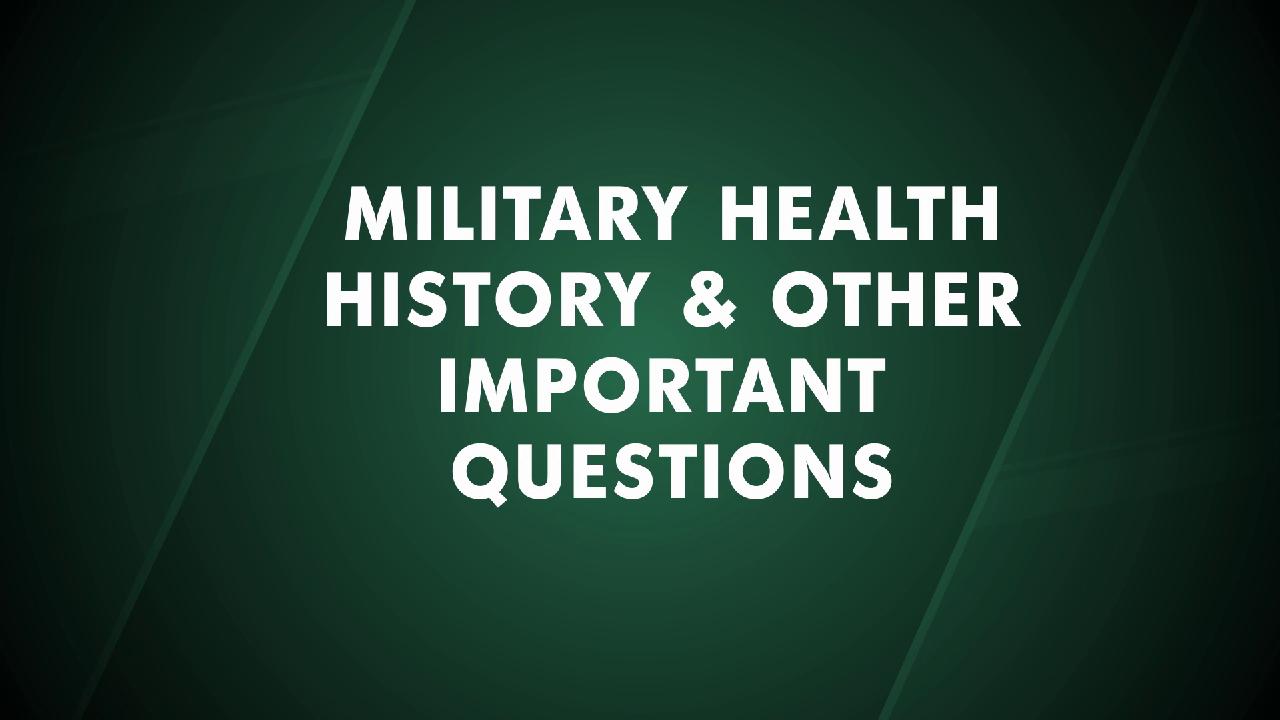 Ask the Question:  Military Health History & Other Important Questions